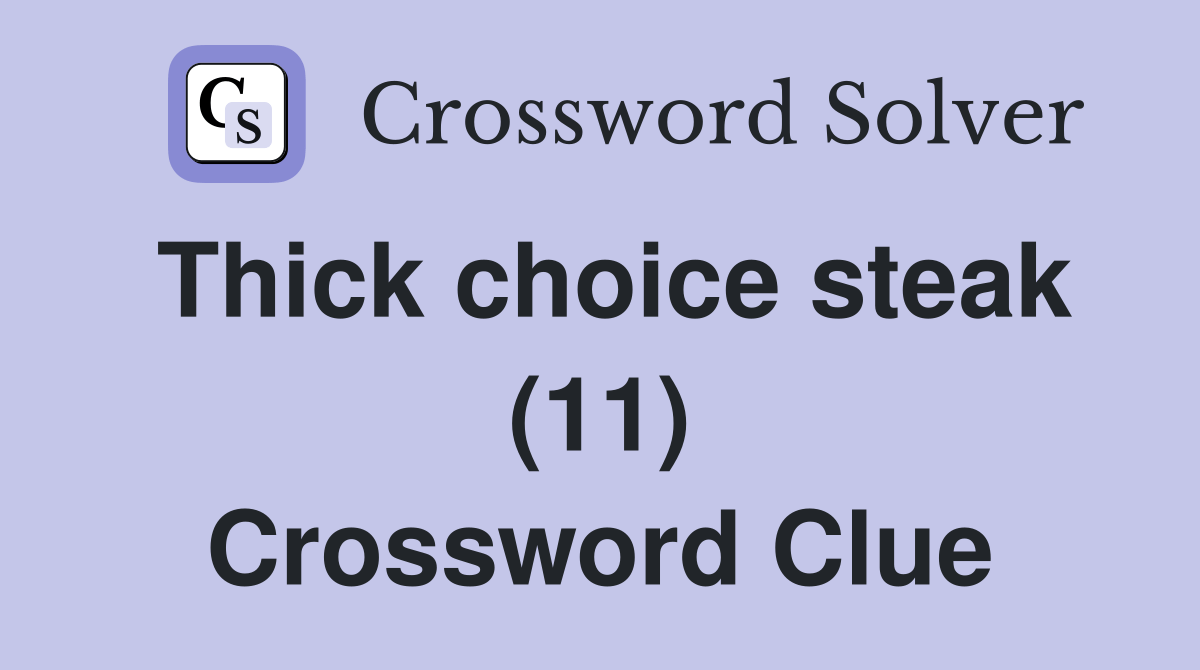 Thick choice steak (11) - Crossword Clue Answers - Crossword Solver
